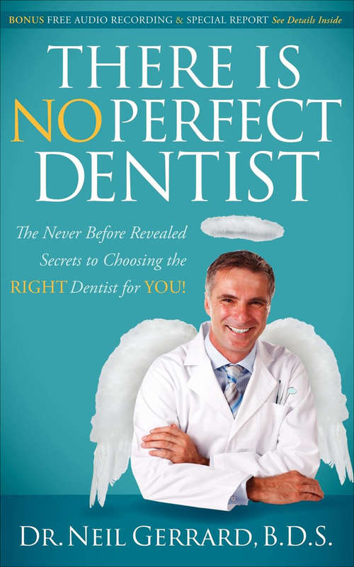 Book cover of There Is No Perfect Dentist: The Never Before Revealed Secrets to Choosing the Right Dentist for You!