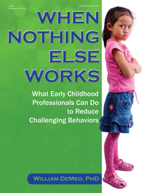 Book cover of When Nothing Else Works: What Early Childhood Professionals Can Do to Reduce Challenging Behaviors