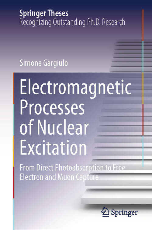 Book cover of Electromagnetic Processes of Nuclear Excitation: From Direct Photoabsorption to Free Electron and Muon Capture (2024) (Springer Theses)