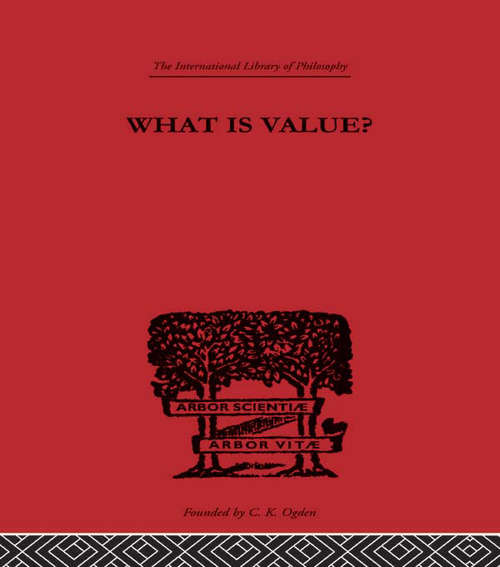 Book cover of What is Value?: An Essay in Philosophical Analysis (International Library of Philosophy)