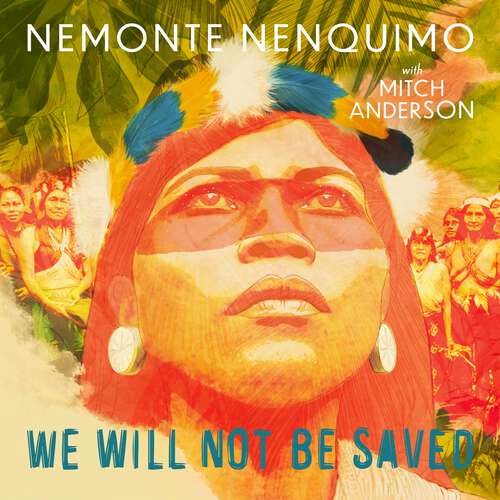 Book cover of We Will Not Be Saved: A memoir of hope and resistance in the Amazon rainforest