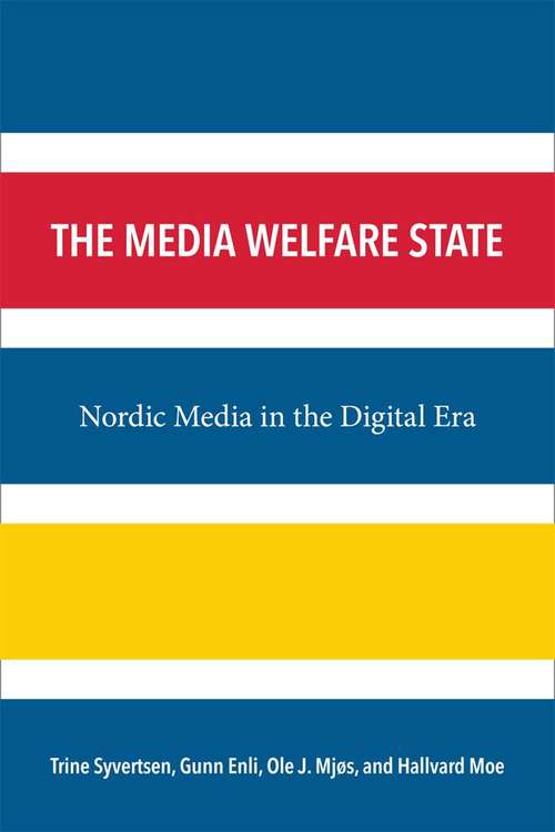 Book cover of The Media Welfare State: Nordic Media In The Digital Era