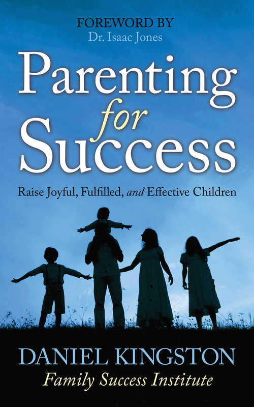 Book cover of Parenting for Success: Raise Joyful, Fulfilled, and Effective Children