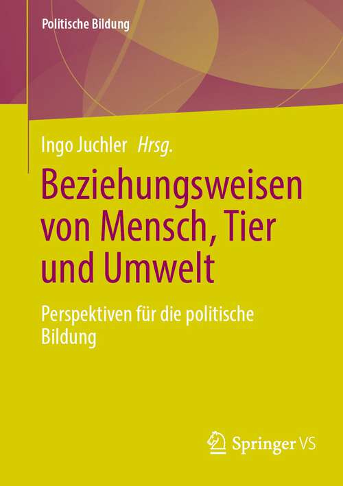 Book cover of Beziehungsweisen von Mensch, Tier und Umwelt: Perspektiven für die politische Bildung (1. Aufl. 2023) (Politische Bildung)