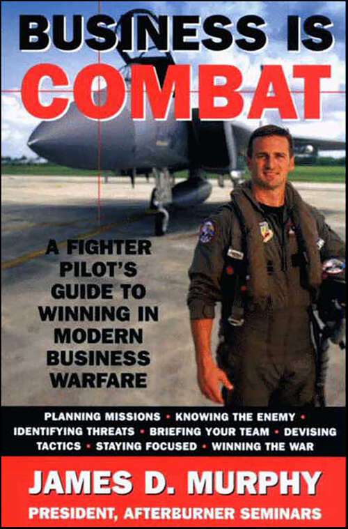Book cover of Business Is Combat: A Fighter Pilot's Guide to Winning in Modern Business Warfare
