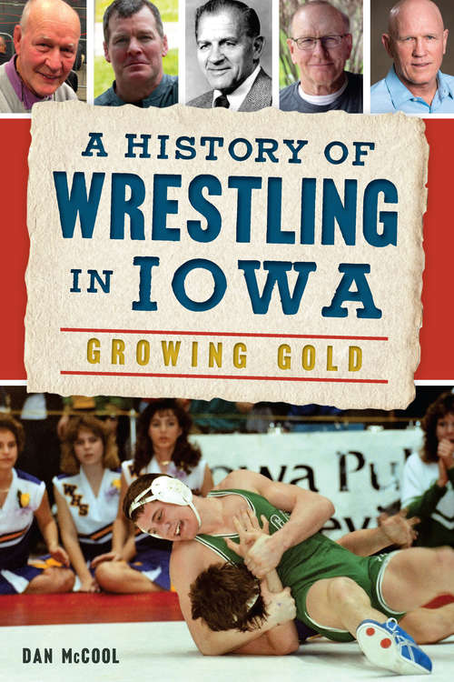 Book cover of A History of Wrestling in Iowa: Growing Gold (Sports)