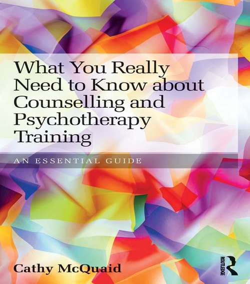 Book cover of What You Really Need to Know about Counselling and Psychotherapy Training: An essential guide