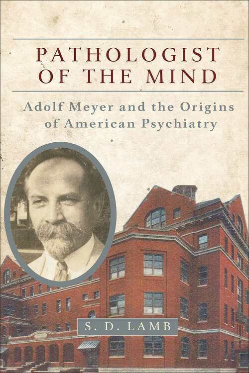 Book cover of Pathologist of the Mind: Adolf Meyer and the Origins of American Psychiatry
