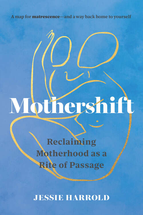 Book cover of Mothershift: Reclaiming Motherhood as a Rite of Passage