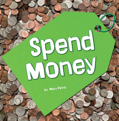Book cover of Spend Money (Earn It, Save It, Spend It! Ser.)