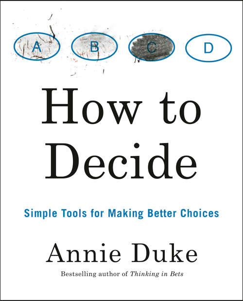 Book cover of How to Decide: Simple Tools for Making Better Choices