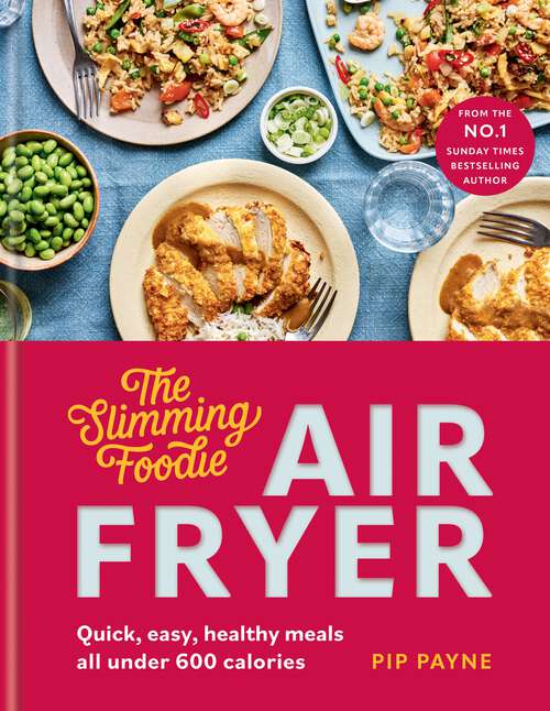 Book cover of The Slimming Foodie Air Fryer: BRAND NEW Quick, easy, healthy meals all under 600 calories