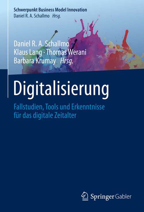 Book cover of Digitalisierung: Fallstudien, Tools und Erkenntnisse für das digitale Zeitalter (Schwerpunkt Business Model Innovation Series)