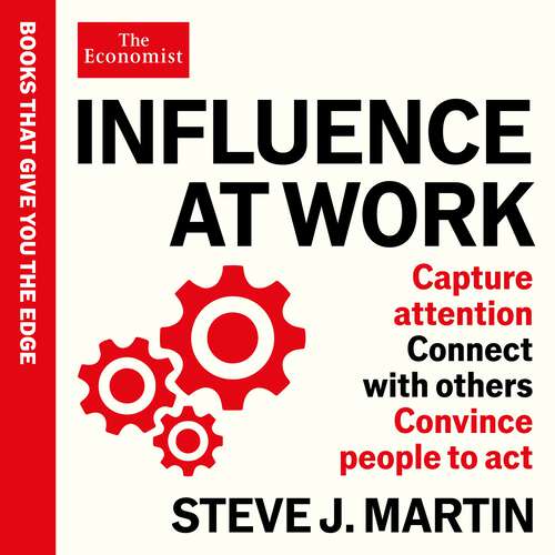 Book cover of Influence at Work: Capture attention, connect with others, convince people to act: An Economist Edge book