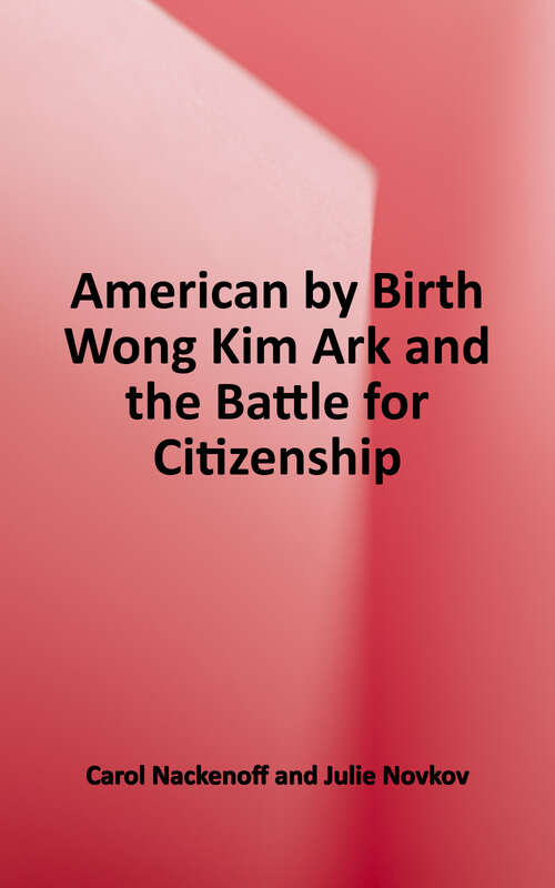 Book cover of American by Birth: Wong Kim Ark and the Battle for Citizenship