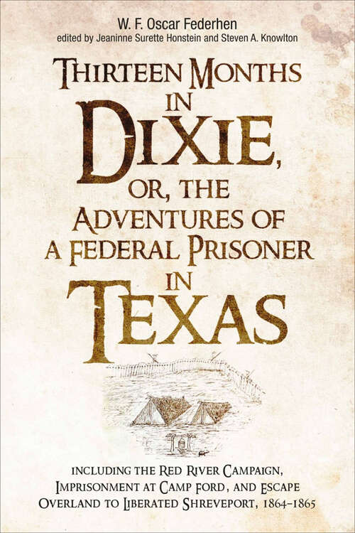 Book cover of Thirteen Months in Dixie, or, the Adventures of a Federal Prisoner in Texas: Including the Red River Campaign, Imprisonment at Camp Ford, and Escape Overland to Liberated Shreveport, 1864-1865