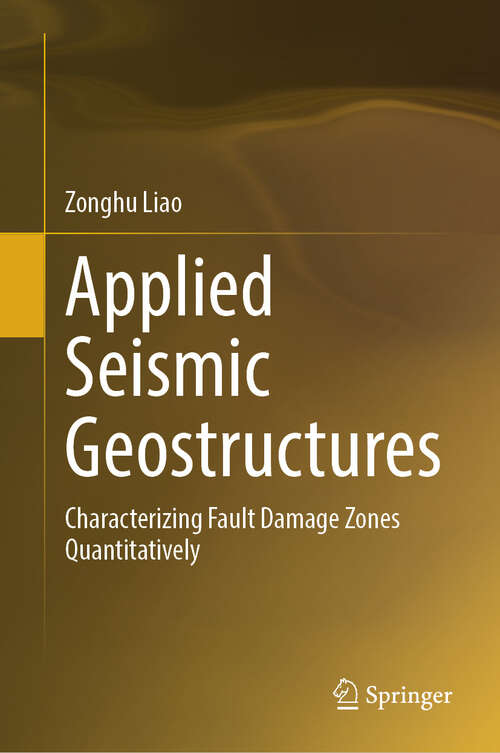 Book cover of Applied Seismic Geostructures: Characterizing Fault Damage Zones Quantitatively (2024)