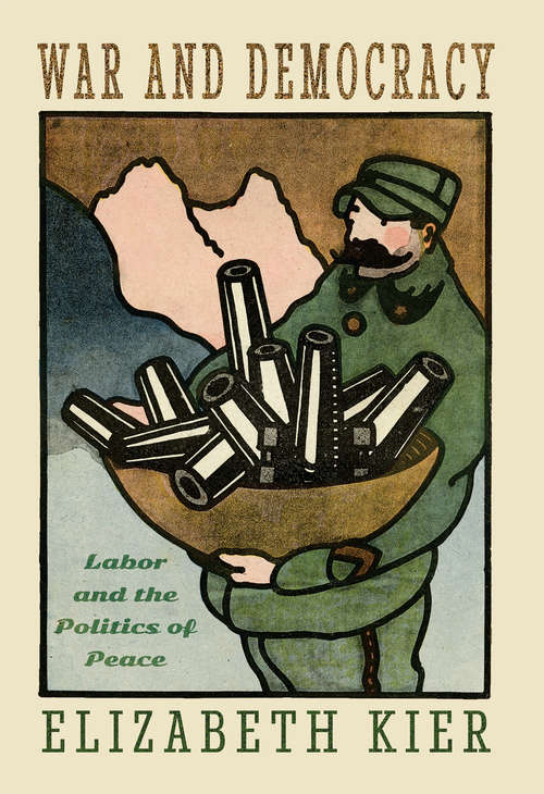 Book cover of War and Democracy: Labor and the Politics of Peace