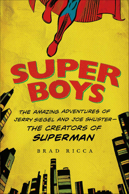 Book cover of Super Boys: The Amazing Adventures of Jerry Siegel and Joe Shuster—the Creators of Superman