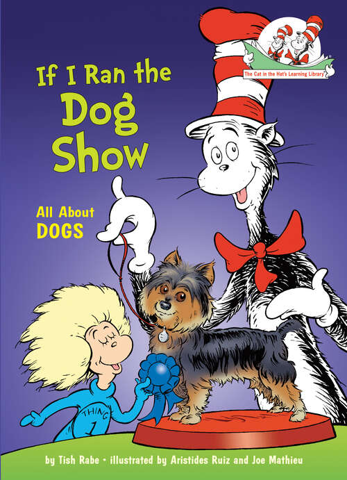 Book cover of If I Ran the Dog Show: All About Dogs (The Cat in the Hat's Learning Library)