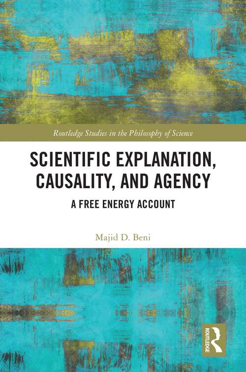 Book cover of Scientific Explanation, Causality, and Agency: A Free Energy Account (Routledge Studies in the Philosophy of Science)