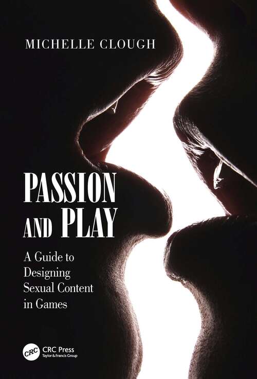 Book cover of Passion and Play: A Guide to Designing Sexual Content in Games