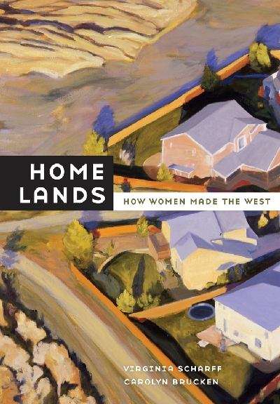 Book cover of Home Lands: How Women Made the West