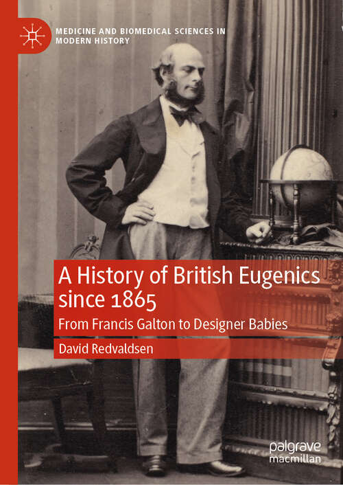 Book cover of A History of British Eugenics since 1865: From Francis Galton to Designer Babies (Medicine and Biomedical Sciences in Modern History)