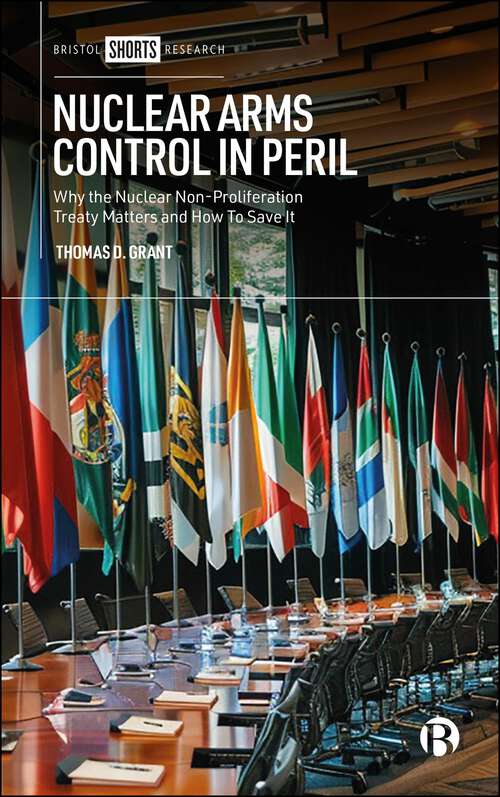 Book cover of Nuclear Arms Control in Peril: Why the Nuclear Non-Proliferation Treaty Matters and How to Save It (First Edition)