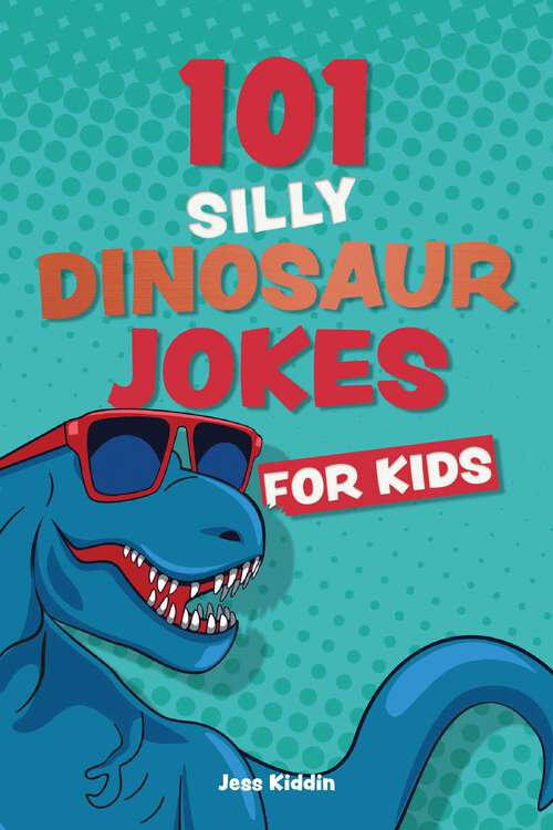 Book cover of 101 Silly Dinosaur Jokes for Kids (Silly Jokes for Kids)