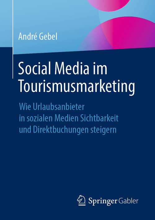 Book cover of Social Media im Tourismusmarketing: Wie Urlaubsanbieter in sozialen Medien Sichtbarkeit und Direktbuchungen steigern (1. Aufl. 2020)