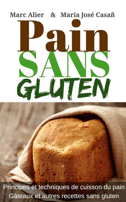Book cover of Pain Sans Gluten: Fondements, techniques et astuces pour faire du pain et d'autres recettes sans gluten.