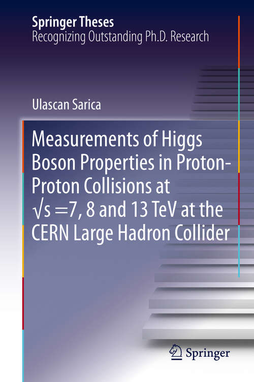 Book cover of Measurements of Higgs Boson Properties in Proton-Proton Collisions at √s =7, 8 and 13 TeV at the CERN Large Hadron Collider (1st ed. 2019) (Springer Theses)