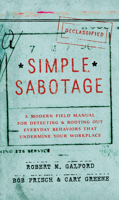 Book cover of Simple Sabotage: A Modern Field Manual for Detecting and Rooting Out Everyday Behaviors That Undermine Your Workplace