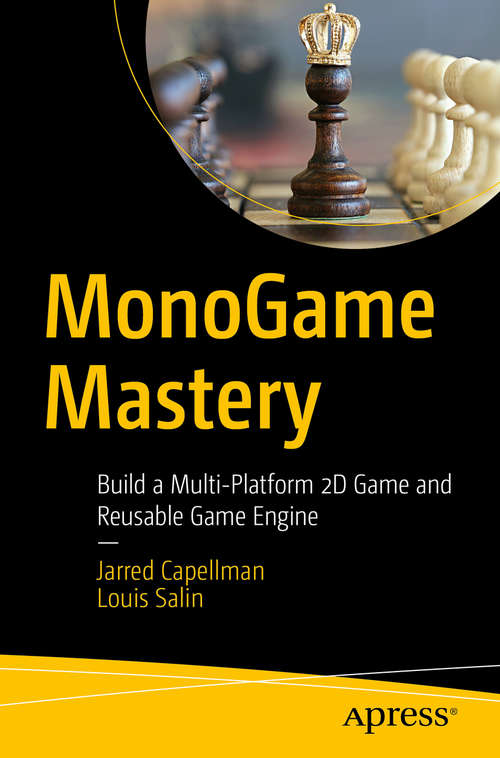 Book cover of MonoGame Mastery: Build a Multi-Platform 2D Game and Reusable Game Engine (1st ed.)