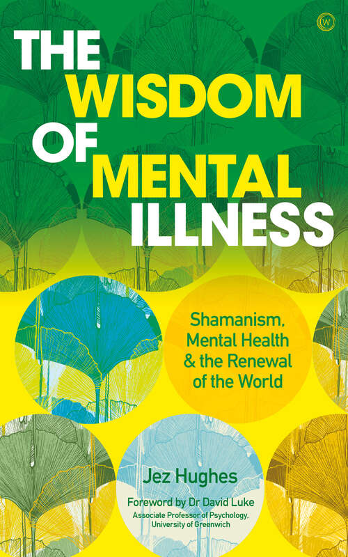 Book cover of The Wisdom of Mental Illness: Shamanism, Mental Health & the Renewal of the World