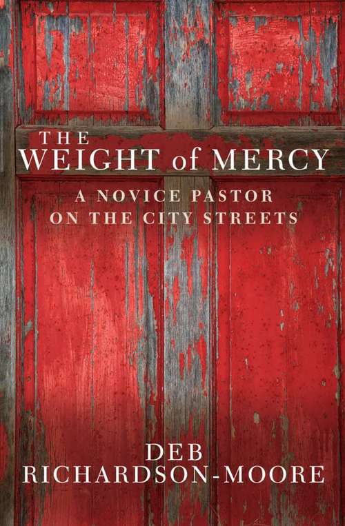 Book cover of The Weight of Mercy: A Novice Pastor on the City Streets