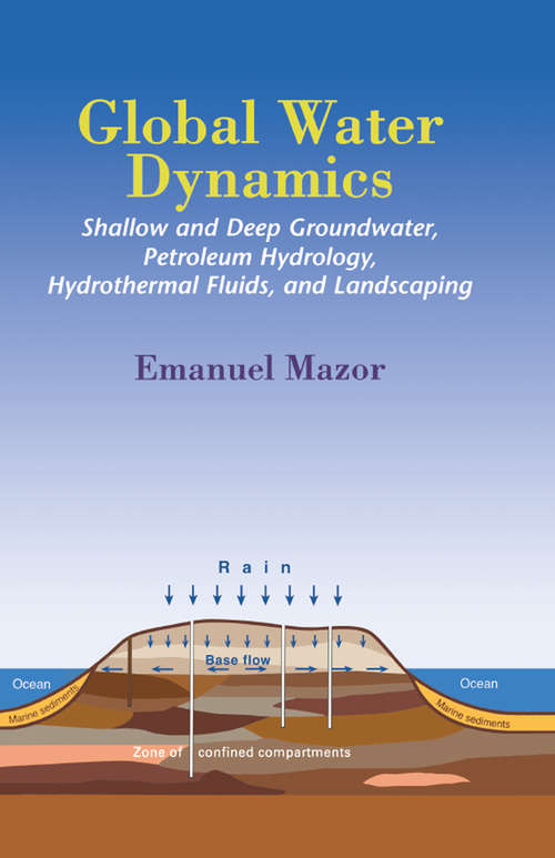 Book cover of Global Water Dynamics: Shallow and Deep Groundwater, Petroleum Hydrology, Hydrothermal Fluids, and Landscaping (1) (Books in Soils, Plants, and the Environment)