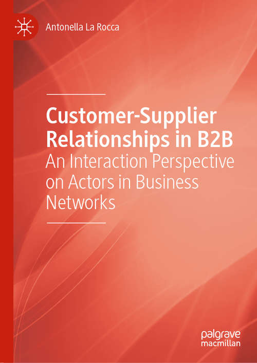 Book cover of Customer-Supplier Relationships in B2B: An Interaction Perspective on Actors in Business Networks (1st ed. 2020)