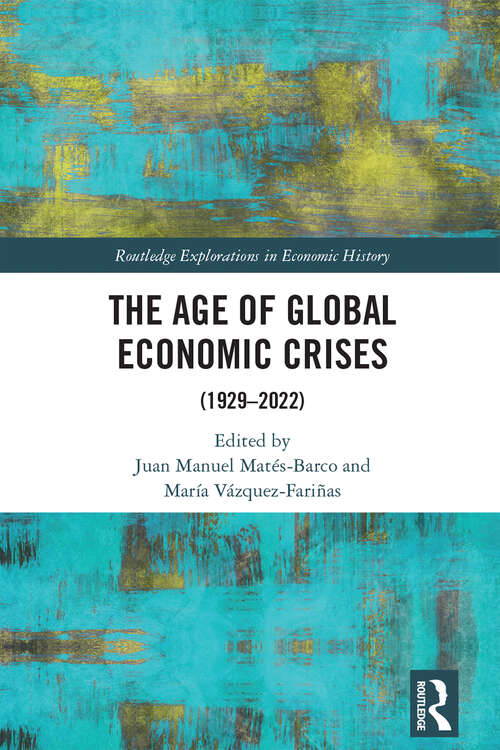 Book cover of The Age of Global Economic Crises: (1929-2022) (Routledge Explorations in Economic History)