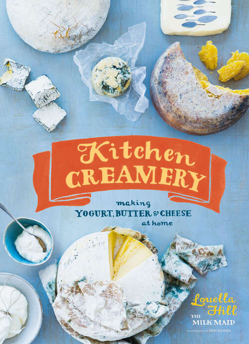 Book cover of Kitchen Creamery: Making Yogurt, Butter & Cheese at Home