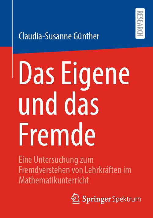 Book cover of Das Eigene und das Fremde: Eine Untersuchung zum Fremdverstehen von Lehrkräften im Mathematikunterricht (1. Aufl. 2023)