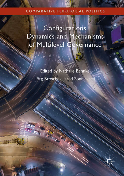 Book cover of Configurations, Dynamics and Mechanisms of Multilevel Governance (1st ed. 2019) (Comparative Territorial Politics)