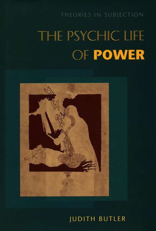 Book cover of The Psychic Life of Power: Theories in Subjection
