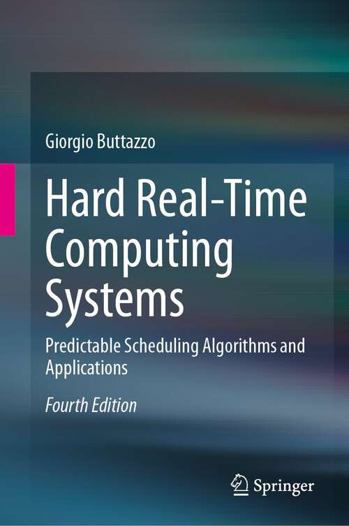 Book cover of Hard Real-Time Computing Systems: Predictable Scheduling Algorithms and Applications (4th ed. 2024)