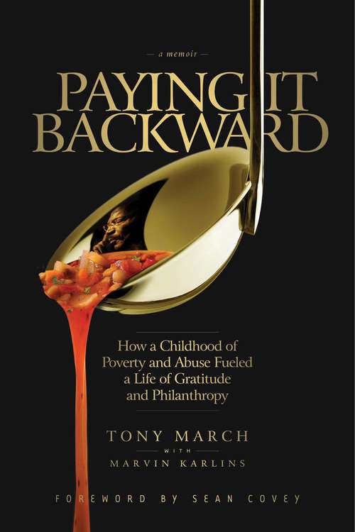 Book cover of Paying It Backward: How A Childhood Of Poverty And Abuse Fueled A Life Of Gratitude And Philanthropy