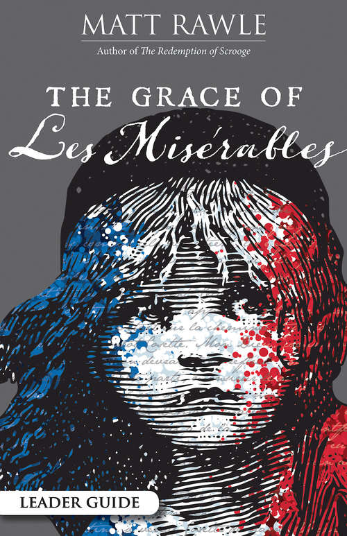 Book cover of The Grace of Les Miserables Leader Guide (The Grace of Le Miserables)