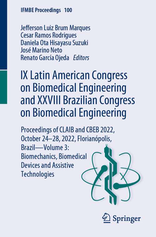 Book cover of IX Latin American Congress on Biomedical Engineering and XXVIII Brazilian Congress on Biomedical Engineering: Proceedings of CLAIB and CBEB 2022, October 24–28, 2022, Florianópolis, Brazil—Volume 3: Biomechanics, Biomedical Devices and Assistive Technologies (1st ed. 2024) (IFMBE Proceedings #100)