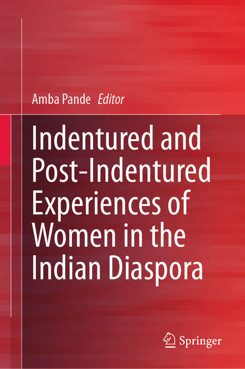 Book cover of Indentured and Post-Indentured Experiences of Women in the Indian Diaspora (1st ed. 2020)