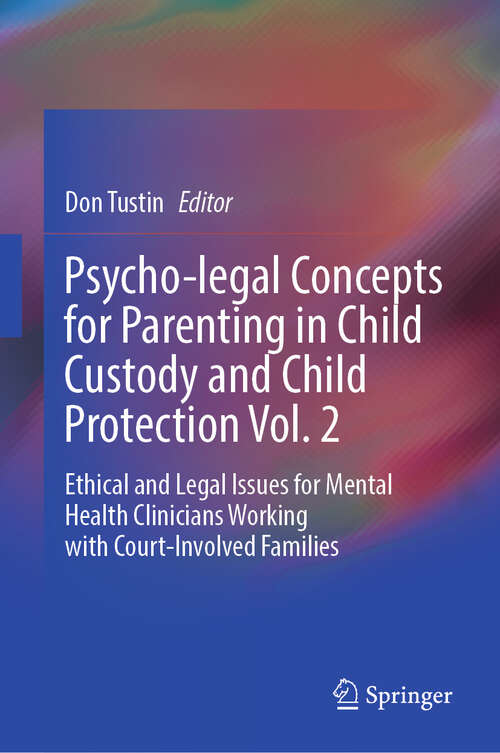 Book cover of Psycho-legal Concepts for Parenting in Child Custody and Child Protection Vol. 2: Ethical and Legal Issues for Mental Health Clinicians Working with Court-Involved Families